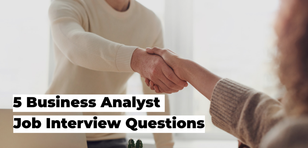 Five Business Analyst Job Interview Questions